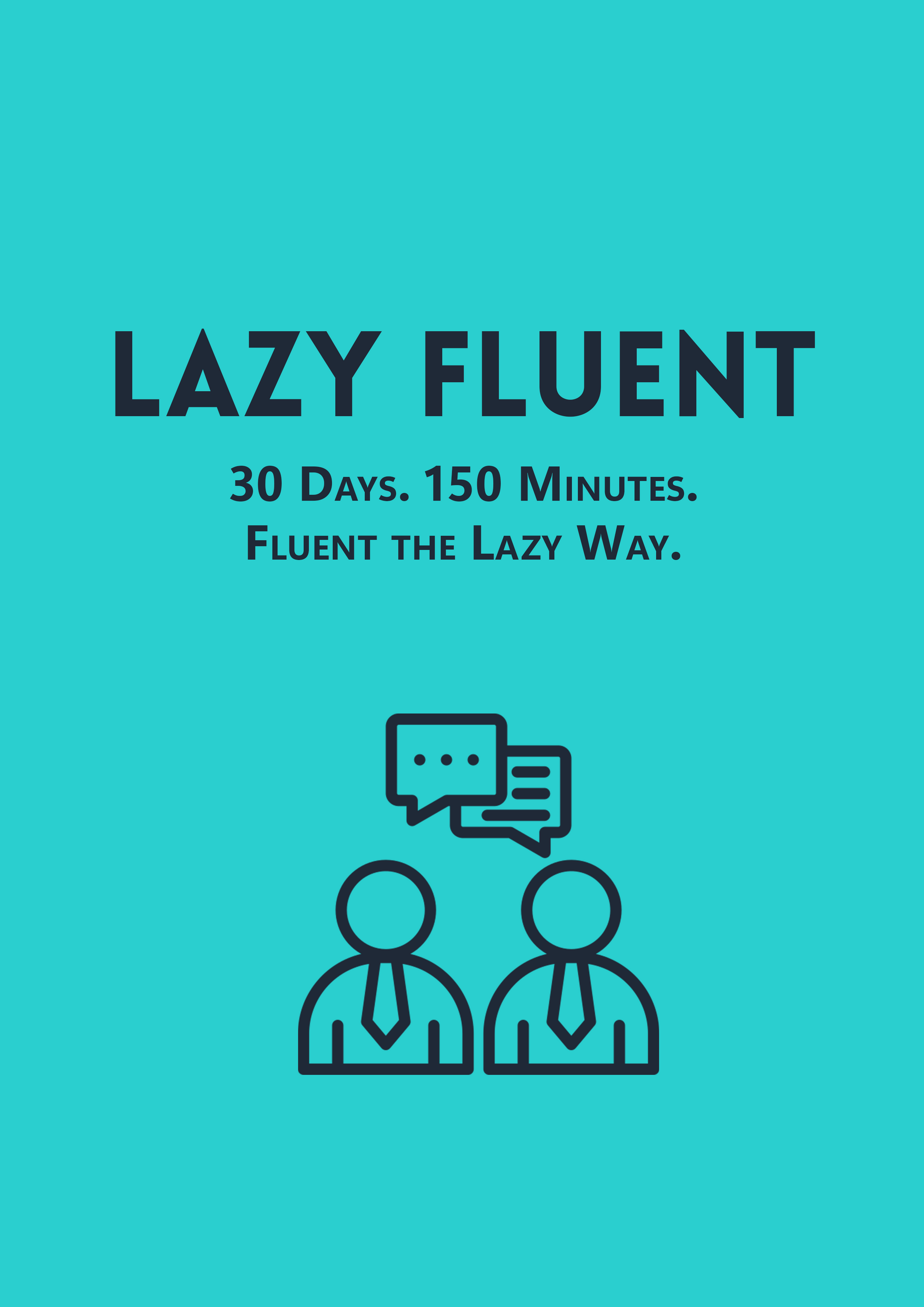 LazyFluent - 30 Days. 150 Minutes. FLUENT THE LAZY WAY. | E-Book