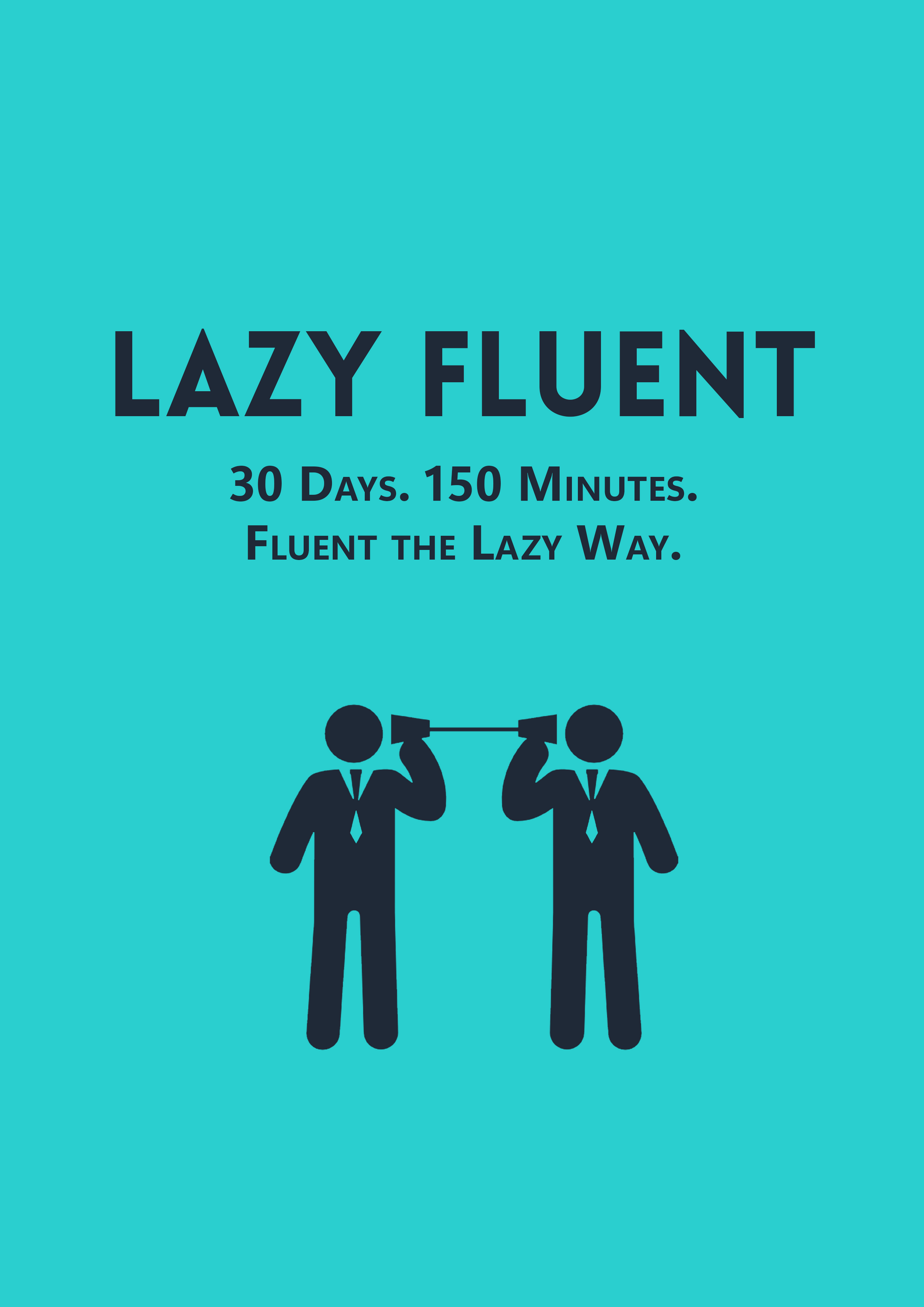 LazyFluent - 30 Days. 150 Minutes. FLUENT THE LAZY WAY. | E-Book